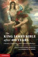 The King James Bible After 400 Years: Literary, Linguistic, and Cultural Influences 0521768276 Book Cover