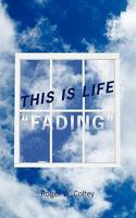 This Is Life "Fading" 1452092109 Book Cover