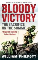 Bloody Victory: The Sacrifice on the Somme and the Making of the Twentieth Century: The Battle, the Myth, the Legacy 0349120048 Book Cover
