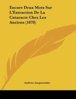 Encore Deux Mots Sur L'Extraction De La Cataracte Chez Les Anciens (1878) 1160089000 Book Cover