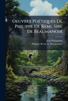 Oeuvres PoÃ(c)tiques De Philippe De Remi, Sire De Beaumanoir (French Edition) 102391753X Book Cover
