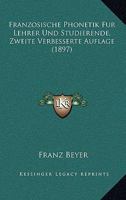 Franzosische Phonetik Fur Lehrer Und Studierende, Zweite Verbesserte Auflage 1161174052 Book Cover