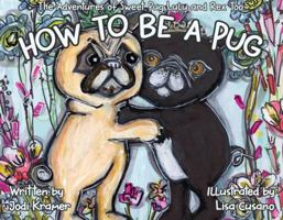 Adventures of Sweet Pug Lulu and Rex Too: HOW to BE a PUG 0578297221 Book Cover
