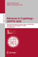 Advances in Cryptology – CRYPTO 2020: 40th Annual International Cryptology Conference, CRYPTO 2020, Santa Barbara, CA, USA, August 17–21, 2020, ... I (Lecture Notes in Computer Science, 12170) 3030567834 Book Cover