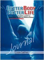 Better Body Better Life Journal: Daily Workbook and Journal (3 month) to a BetterBody and BetterLife 0974617814 Book Cover