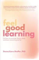 Feel Good Learning: On how to prioritise, focus, study, and learn everything better B0CGTMVW7Z Book Cover