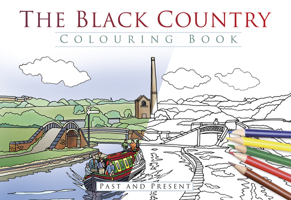 The Black Country Colouring Book: Past and Present 0750982438 Book Cover