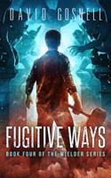 Fugitive Ways: Book Four of the Wielder Series 0997636750 Book Cover