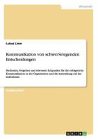 Kommunikation von schwerwiegenden Entscheidungen: Methoden, Vorgehen und relevante Eckpunkte für die erfolgreiche Kommunikation in der Organisation ... auf das Individuum 3640958349 Book Cover