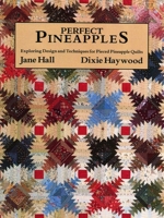 Perfect Pineapples: Exploring Design and Techniques for Pieced Pineapple Quilts 0914881256 Book Cover