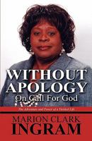 Without Apology: On Call for God: The Adventure and Power of a Yielded Life 1456005855 Book Cover