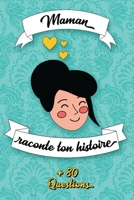 MAMAN Raconte ton Histoire: Parle moi de toi, dis moi tout sur toi Plus de 80 questions pour partager ta vie, ton histoire Espaces pour écrire, co B0946CR8RF Book Cover