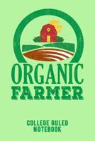 Organic Farmer: College Ruled Notebook for Farmers - Green 1091040966 Book Cover