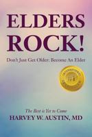 Elders Rock!: Don't Just Get Older: Become an Elder 0996543104 Book Cover
