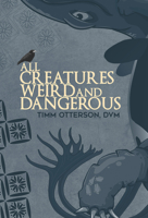 All Creatures Weird and Dangerous 177183708X Book Cover
