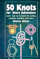 50 Knots for Every Adventure: Learn how to tie knots for sailing, camping, climbing, and more 1912983613 Book Cover