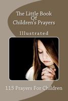 The Little Book of Children's Prayers (Illustrated): 115 Prayers for Children 1468159070 Book Cover