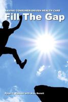 Fill the Gap: Saving Consumer-Driven Health Care 1540899454 Book Cover