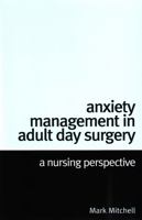Anxiety Management in Adult Day Surgery: A Nursing Perspective 1861564635 Book Cover