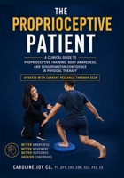 The Proprioceptive Patient: A Clinical Guide to Proprioceptive Training, Body Awareness, and Sensorimotor Confidence in Physical Therapy (The Clinical Reasoning in Physical Therapy Series) B0H6QH3T1D Book Cover