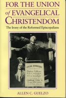 For the Union of Evangelical Christendom: The Irony of the Reformed Episcopalians 0271010037 Book Cover