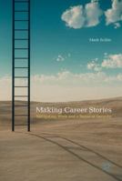 Making Career Stories: Navigating Work and a Sense of Security 3319855875 Book Cover