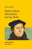 Martin Luthers Reformation Und Das Recht: Die Entwicklung Der Theologie Luthers Und Ihre Auswirkung Auf Das Recht Unter Den Rahmenbedingungen Der Reic 3161542118 Book Cover