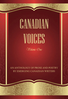 Canadian Voices: An Anthology of Prose and Poetry by Emerging Canadian Writers 0978439554 Book Cover
