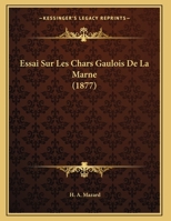 Essai Sur Les Chars Gaulois De La Marne (1877) (French Edition) 1022360957 Book Cover