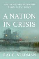 A Nation in Crisis: How the Prophecy of Jeremiah Speaks to Our Culture 1627078924 Book Cover