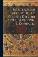 Sancti Aurelii Augustini ... De Civitate Dei Libri 22, Iterum Recogn. B. Dombart... 1022368575 Book Cover