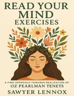 Read Your Mind Exercises: A Firm Approach towards realization of Oz Pearlman tenets B0FYLFX1KG Book Cover