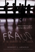 Fraud in the Shadows of our Society: What is Unknown About Educating is Hurting Us All 1667863932 Book Cover