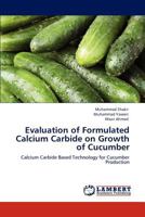 Evaluation of Formulated Calcium Carbide on Growth of Cucumber: Calcium Carbide Based Technology for Cucumber Production 3847331663 Book Cover