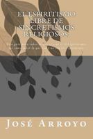 El ESPIRITISMO libre de sincretismos religiosos.: Una gu�a para saber lo que es y no es el Espiritismo; as� como saber lo que son y no son los espiritistas. 0615866344 Book Cover