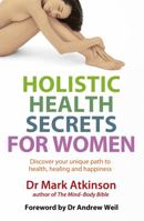 Holistic Health Secrets for Women: Discover Your Unique Path to Health, Healing and Happiness 0749928247 Book Cover