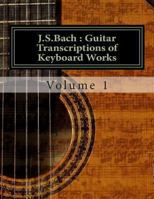 J.S.Bach: Guitar transcriptions of Keyboard Works 1480198838 Book Cover