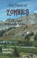 Call Sign Whiskey Mike (I'm Tired of Zombies) B0H4CT4PX9 Book Cover