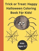 Trick or Treat Happy Halloween Coloring Book For Kids: Halloween Pumpkin Trick or Treat Coloring. B09GCXHMJY Book Cover