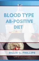 BLOOD TYPE AB-POSITIVE DIET (BLOOD TYPES BOOKS) B0FPF97YBN Book Cover
