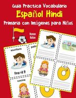 Guia Practica Vocabulario Espa�ol Hindi Primaria con Im�genes para Ni�os: Espanol Hindi vocabulario 200 palabras m�s usadas A1 A2 B1 B2 C1 C2 1070345393 Book Cover