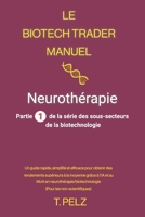 Le Biotech Trader Manuel: Neurothérapie: Un guide rapide, simplifié et efficace pour générer des rendements exceptionnels grâce à l'IA et au MoA en ... Biotech Trader Handbook) (French Edition) B0GDQXN7PV Book Cover