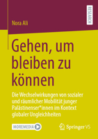 Gehen, um bleiben zu können: Die Wechselwirkungen von sozialer und räumlicher Mobilität junger Palästinenser*innen im Kontext globaler Ungleichheiten 3658506202 Book Cover