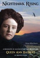 Nighthawk Rising: A Biography of Accused Cattle Rustler Queen Ann Bassett of Brown's Park 1937147169 Book Cover