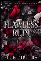 FLAWLESS RUIN: A Morally Grey Billionaire Romance B0HCLH6ZZD Book Cover