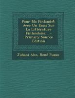 Pour Ma Finlande!: Avec Un Essai Sur La Littérature Finlandaise... 1017781753 Book Cover