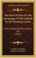 The Pearl of Days or, The Advantages of the Sabbath to the Working Classes 110432024X Book Cover
