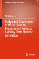 Design and Development of Metal-Forming Processes and Products Aided by Finite Element Simulation 3319464620 Book Cover