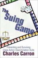 The Suing Game: Preventing and Surviving Class Action Discrimination Suits 0595178405 Book Cover