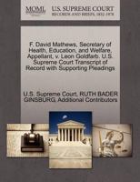 F. David Mathews, Secretary of Health, Education, and Welfare, Appellant, v. Leon Goldfarb. U.S. Supreme Court Transcript of Record with Supporting Pleadings 1270651986 Book Cover